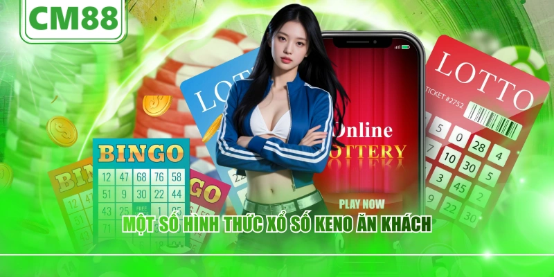 Một số hình thức xổ số Keno ăn khách