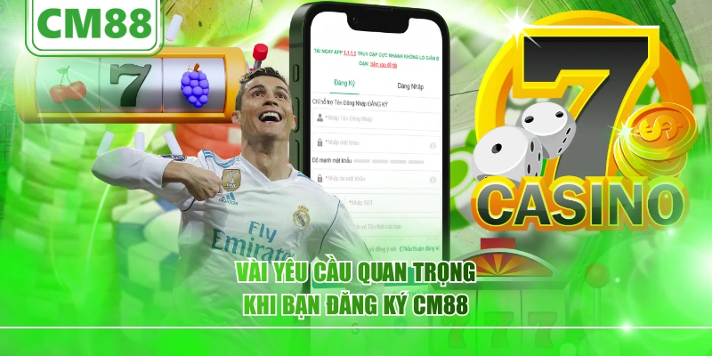 Vài yêu cầu quan trọng khi bạn đăng ký CM88